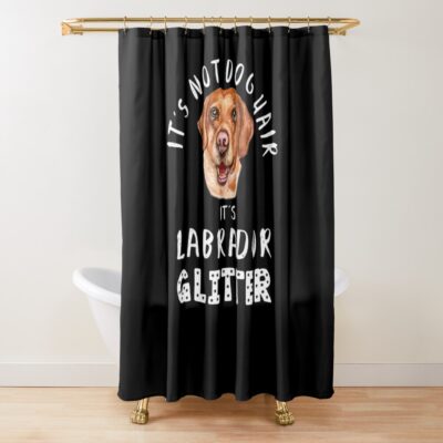 It S Not Dog Hair It S Labrador Glitter Funny Dog Quote Shower Curtain